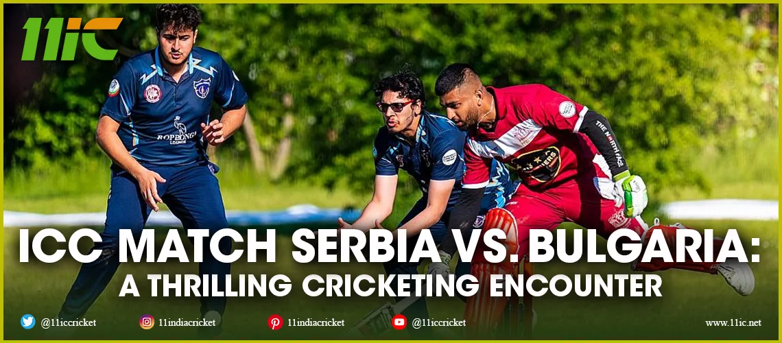 icc match serbia vs. bulgaria - 11ic