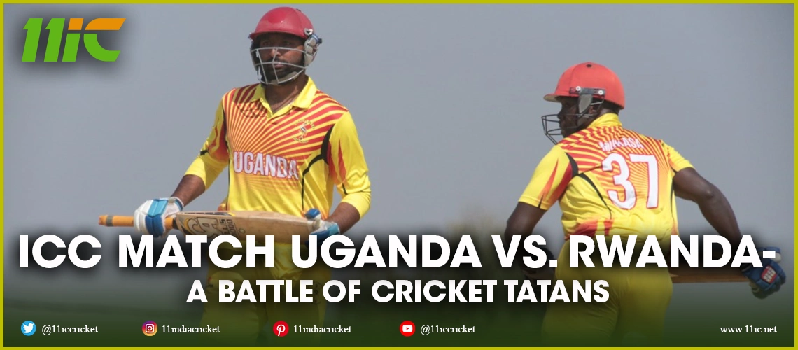 icc match uganda vs. rwanda - 11ic