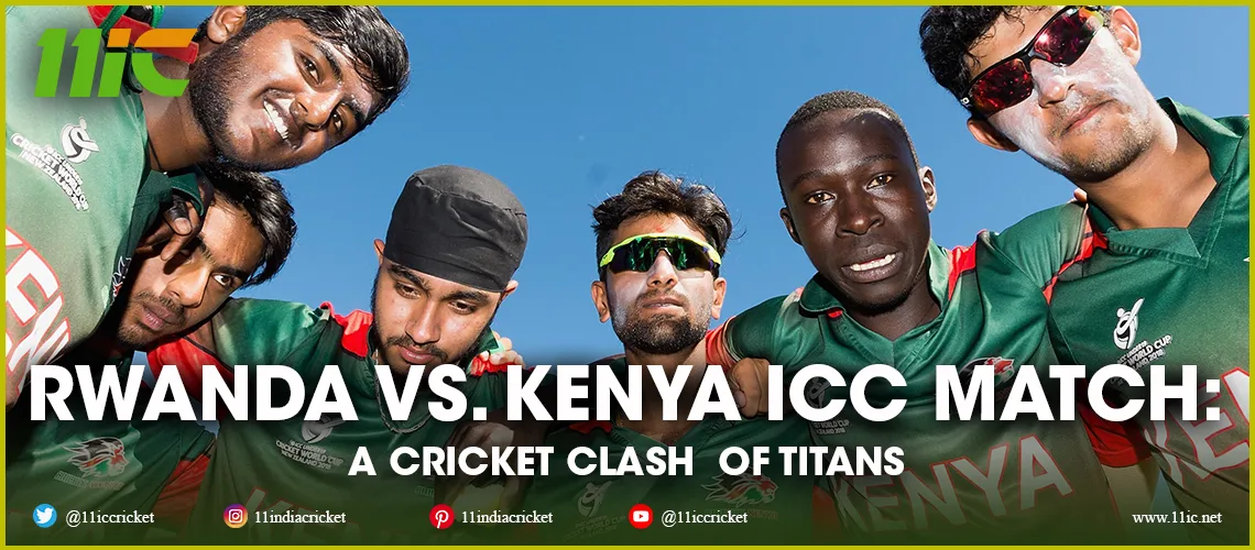 rwanda vs. kenya icc match - 11ic