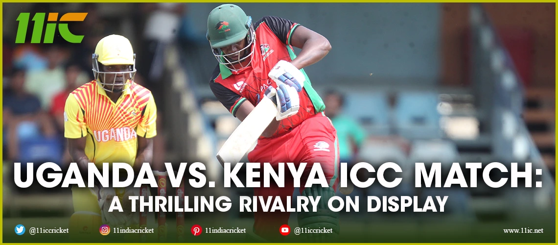uganda vs. kenya icc match - 11ic