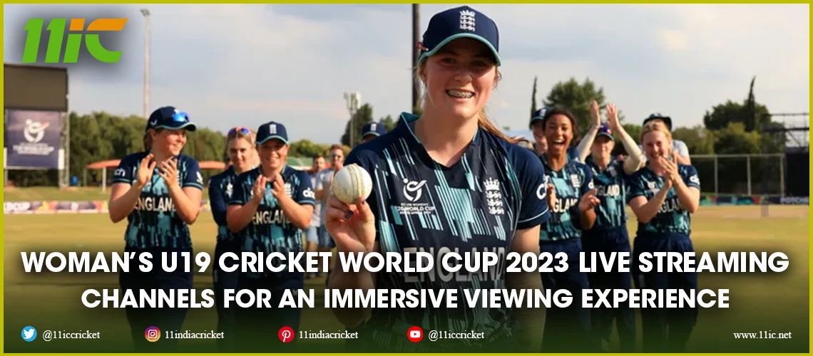 women's u19 cricket world cup 2023 live streaming channels - 11ic
