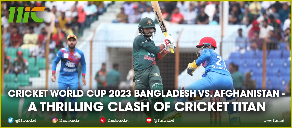 cricket world cup 2023 bangladesh vs. afghanistan