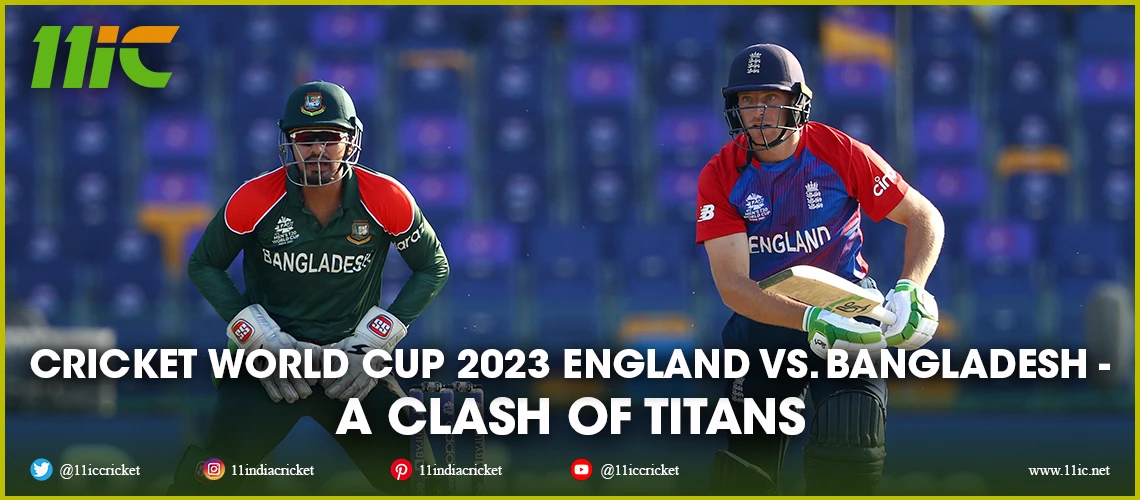 Cricket World Cup 2023 England Vs Bangladesh A Clash Of Titans 7919