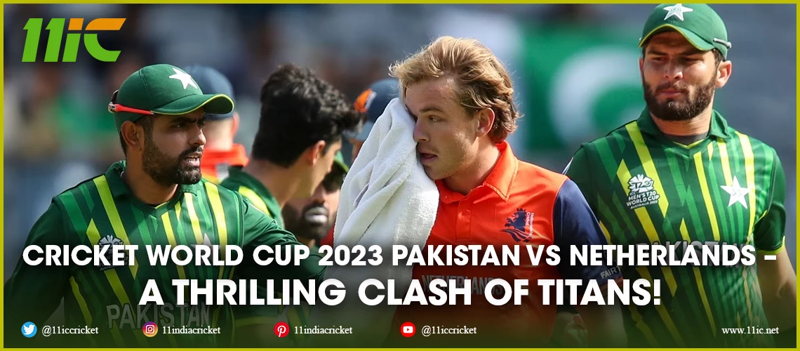 Cricket World Cup 2023 Pakistan Vs Netherlands A Thrilling Clash Of Titans 2959