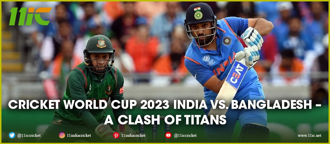 Cricket World Cup 2023 India Vs Bangladesh A Clash Of Titans 5245